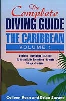 The Complete Diving Guide the Caribbean Vol.1. Dominica, Martinique, St.Lucia,St.Vincen t& the Grenadine