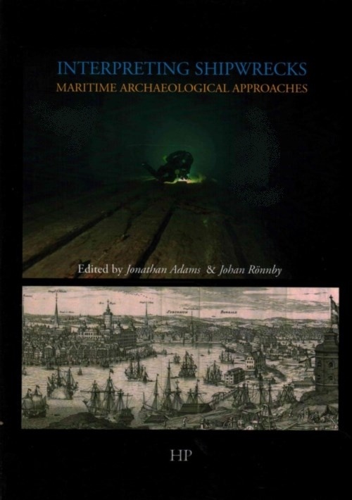 Interpreting Shipwrecks: Maritime Archaeology Approaches "Sodertorn Academic Studies/Southhampton Archaeology Monographs N"