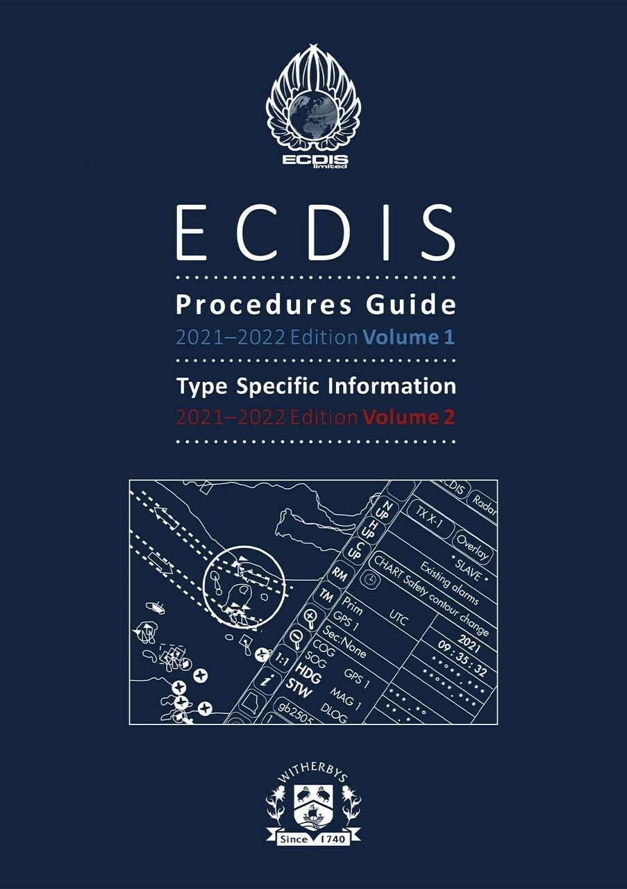 ECDIS Procedures Guide - 2021-2022 Edition Volume 1, Type Specific Information 2021-2022 Volume 2