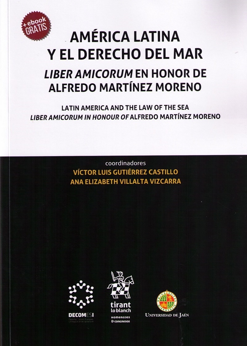 América Latina y el Derecho del mar = Latin America and the Law of the sea "Liber Amicorum en honor de Alfredo Martínez Moreno = Liber Amico"