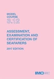 Model Course 3.12 Seafarers Assessment, Examination and Certification. 2017 Edition
