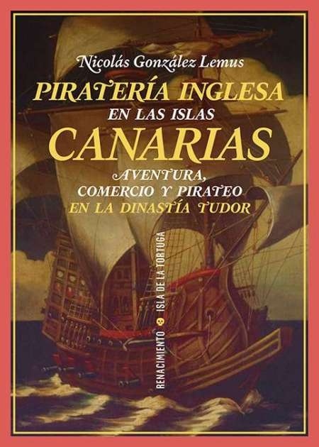 Piratería inglesa en las Islas Canarias "Aventura, comercio y pirateo en la dinastía Tudor"