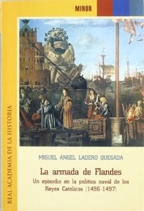 La armada de Flandes "un episodio en la política naval de los Reyes Católicos (1496-14"