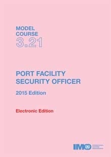 Model Course 3,21   E-BOOK: PORT FACILITY SECURITY OFFICER, 2015 EDITION