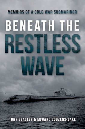 Beneath the Restless Wave : Memoirs of a Cold War Submariner