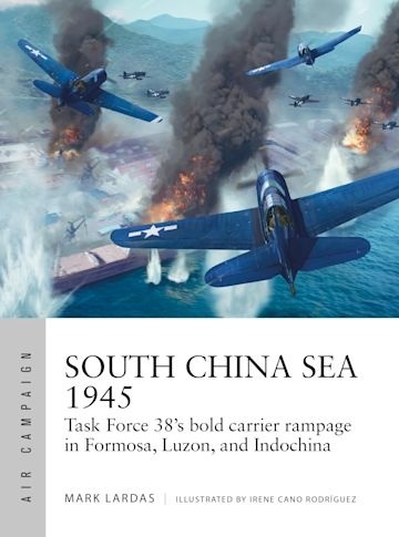South China Sea 1945 "Task Force 38's bold carrier rampage in Formosa, Luzon, and Indochina"