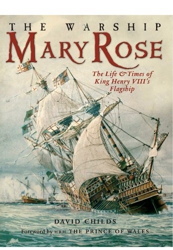The Warship Mary Rose "the life and times of King Henry VIII's flagship"