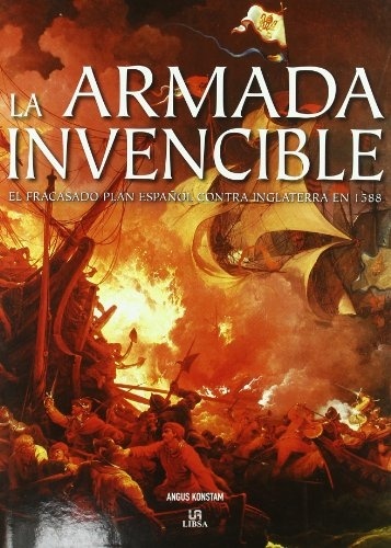 La Armada Invencible "El fracasado plan español contra Inglaterra en 1588"