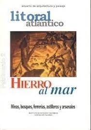 Hierro al mar. Minas, bosques, ferrerías, astilleros y arsenales "litoral atlántico"