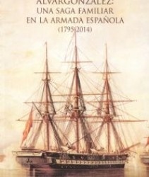 Alvargonzález. Una saga familiar en la Armada española (1795-2014)