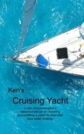 Ken's Cruising Yacht "A Solo Circumnavigator's Advice on Blue Water Cruising"