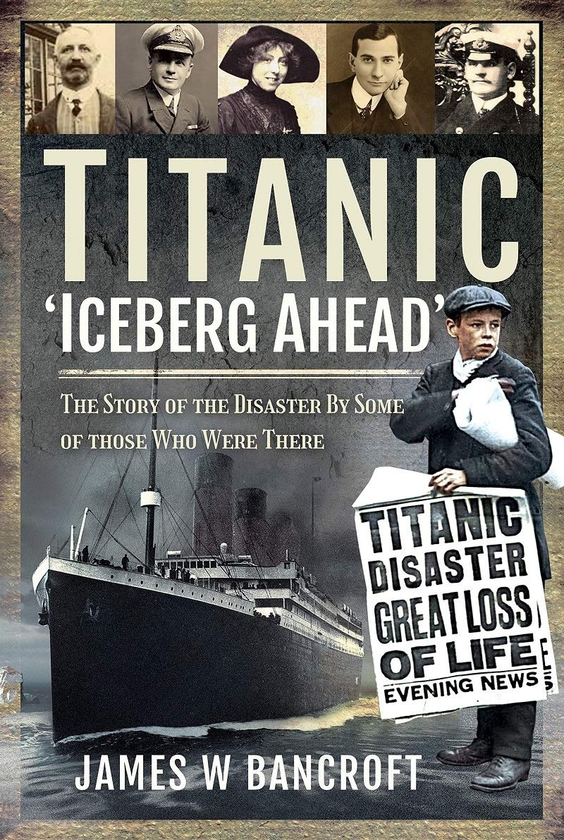 Titanic: 'Iceberg Ahead' : The Story of the Disaster By Some of those Who Were There