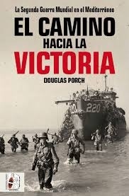 El camino hacia la victoria "La Segunda Guerra Mundial en el Mediterráneo"