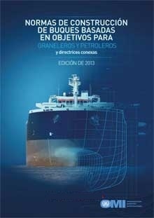 Normas de construcción de buques basadas en objetivos para graneleros y petroleros y directrices conexas "edicion 2013"