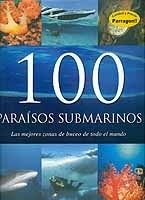100 Paraísos submarinos. Las mejores zonas de buceo de todo el mundo