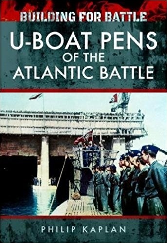 Building for Battle: U-Boat Pens of the Atlantic Battle