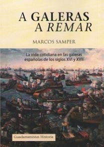 A galeras a remar "La vida cotidiana en las galeras españolas de los siglos XVI y X"