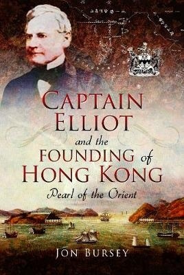 Captain Elliot and the founding of Hong Kong. Pearl of the Orient