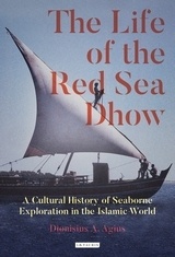 The Life of the Red Sea Dhow "A Cultural History of Seaborne Exploration in the Islamic World"