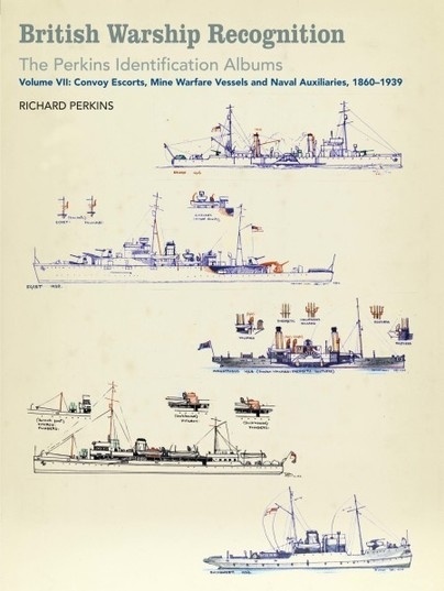 British Warship Recognition: The Perkins Identification Albums Vol.VII "Convoy Escorts, Mine Warfare Vessels and Naval Auxiliaries, 1860"