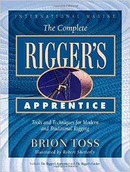 The Complete Rigger's Apprentice: Tools and Techniques for Modern and Traditional Rigging