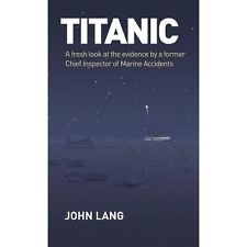 Titanic "A Fresh Look at the Evidence by a Former Chief Inspector of Mari"