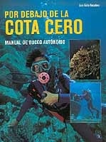 Por debajo de la cota cero. Manual de buceo autónomo