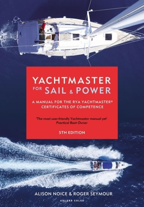 YACHTMASTER FOR SAIL AND POWER "A Manual for the RYA Yachtmaster  Certificates of Competence"