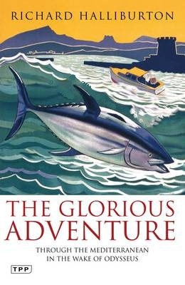 The Glorious Adventure: Through the Mediterranean in the Wake of Odysseus