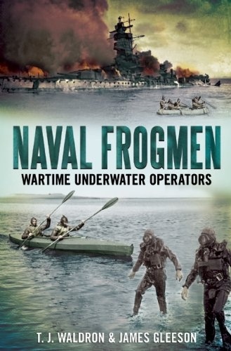 Naval Frogmen "Wartime Underwater Operators"