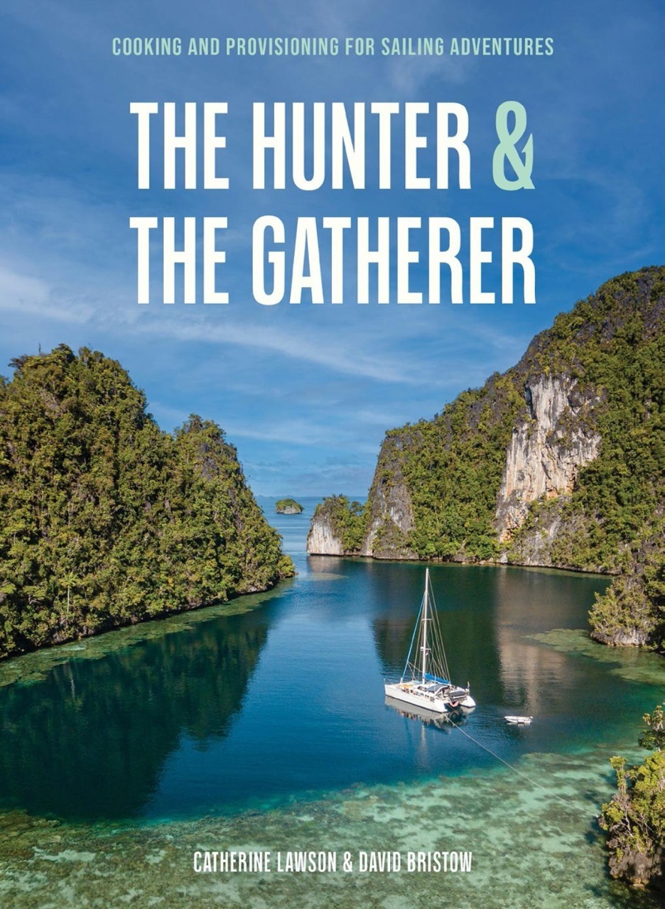 The Hunter & the Gatherer: Cooking and Provisioning for Sailing Adventures