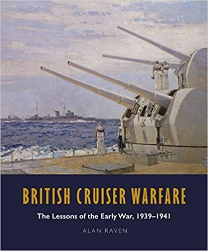 British Cruiser Warfare "The Lessons of the Early War 1939-1941"