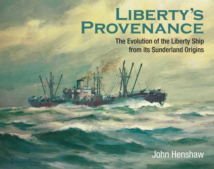 Liberty's Provenance "The Evolution of the Liberty Ship from its Sunderland Origins"