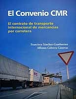 El Convenio CMR. El contrato de transporte internacional de mercancías por carretera