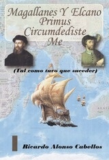 Magallanes y Elcano "Primus circumdediste me (tal como tuvo que suceder)"