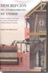 Descripción del establecimiento de Yndrid ". Descripcción del establecimiento de Yndrid.  Donde se funden y barrenan los cañones de hierro para la Marina Real de Francia.. Descripcción del establecimient"