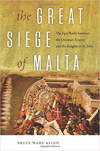 The great siege of Malta "the epic battle between the ottoman empire and the knights of St"