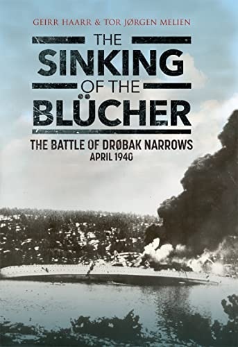 The Sinking of the Blücher "The Battle of Dr bak Narrows: April 1940"
