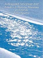 Navigare Necesse Est. Estudios de Historia Marítima en honor de Lola Higueras