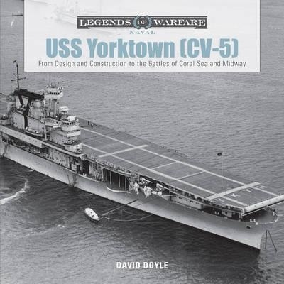 USS Yorktown (CV-5) from design and construction to the Beattles of Coral Sea and Midway