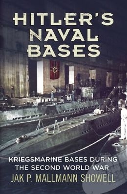 Hitler's Naval Bases "Kriegsmarine Bases During the Second World War"