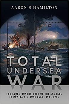 Total Undersea War: The Evolutionary Role of the Snorkel in Donitz's U-boat Fleet 1944-1945