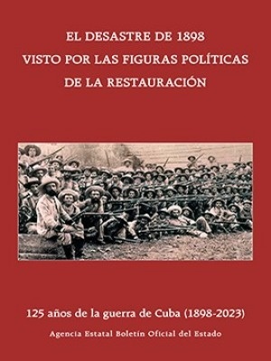 El Desastre de 1898 visto por las figuras políticas de la Restauración "125 años de la Guerra de Cuba (1898-2023)"