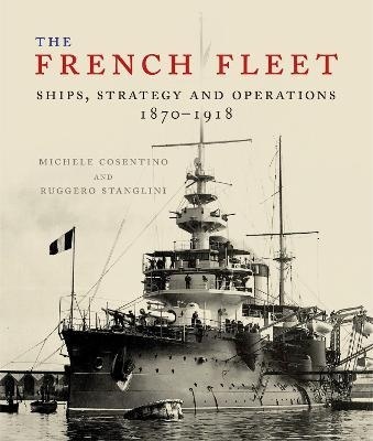The French Fleet : Ships, Strategy and Operations 1870 - 1918
