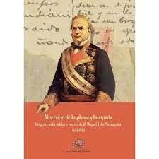 AL SERVICIO DE LA PLUMA Y LA ESPADA "ORÍGENES, VIDA MILITAR Y MUERTE DE D. MIGUEL LOBO MALAGAMBA 1821-1876"