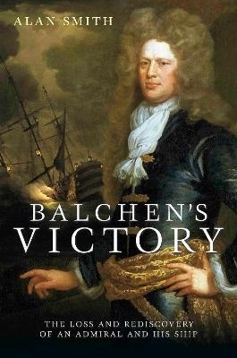 Balchen's Victory : The Loss and Rediscovery of an Admiral and His Ship