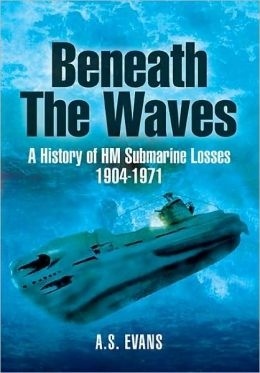 Beneath the waves "a history of HM submarine losses"