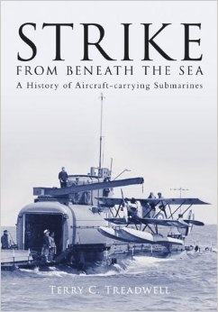 Strike from Beneath the Sea: A History of Aircraft-Carrying Submarines