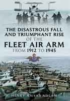 The Disastrous Fall and Triumphant Rise of the Fleet Air Arm from 1912 to 1945