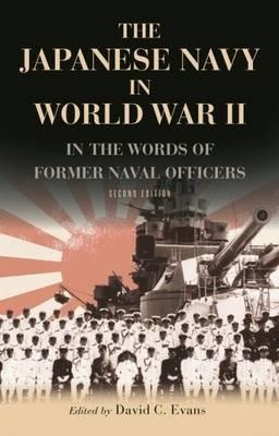 The Japanese Navy in World War II: In the Words of Former Japanese Naval Officers